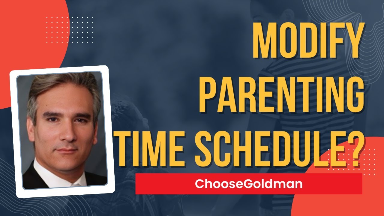 Do You Want To [Modify Your Parenting Time Schedule] - ChooseGoldman.com