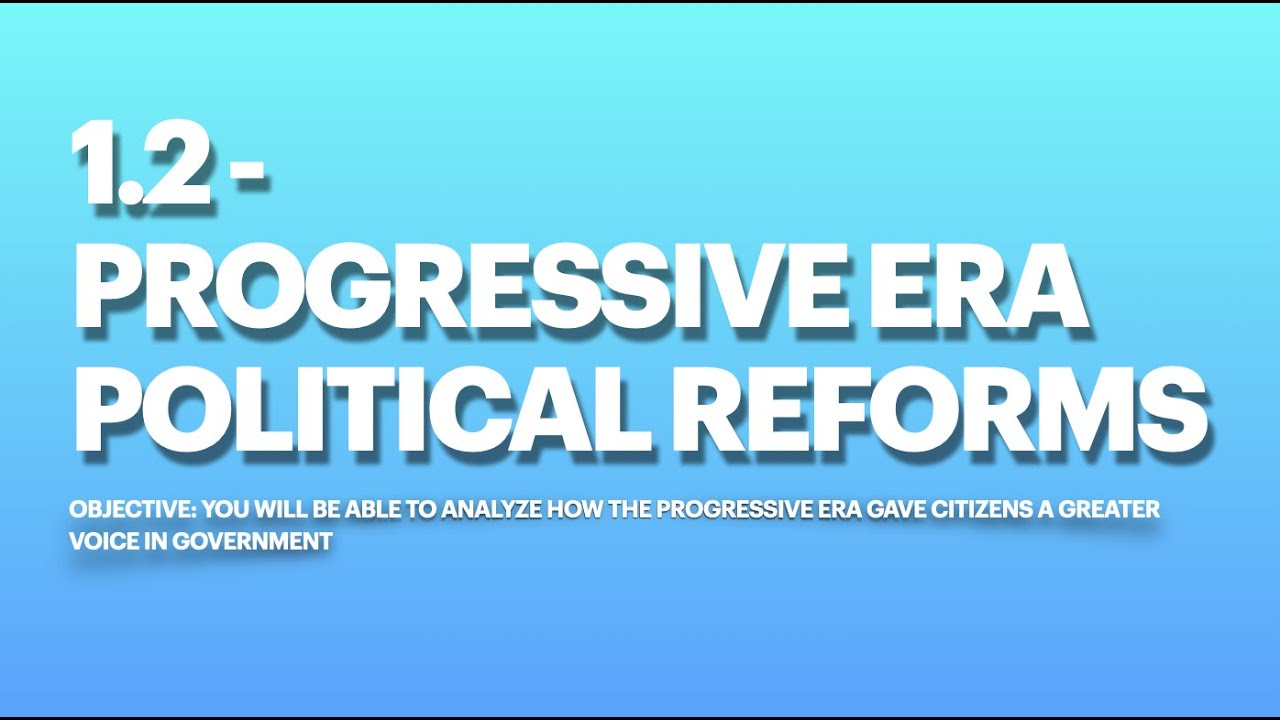 1.2 Political Reforms of the Progressive Era