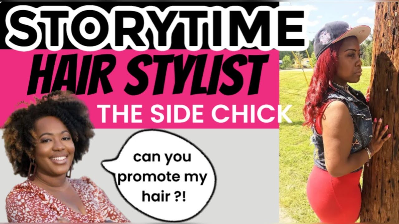 STORYTIME: HAIRSTYLIST THE SIDE CHICK
