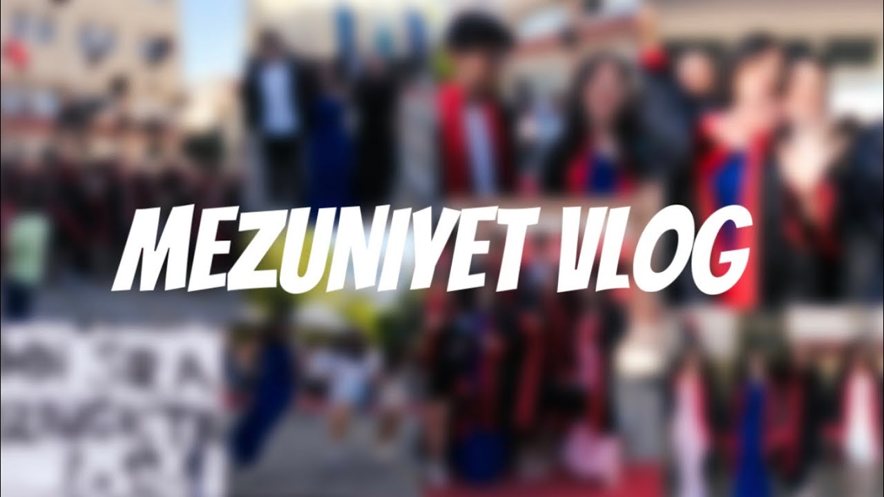 MEZUNIYET VLOG!