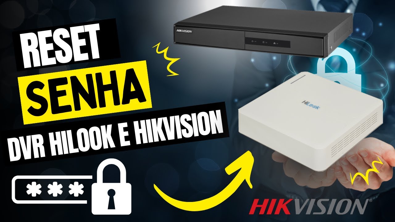 Como fazer reset de  SENHA no dvr HILLOK E  HIKVISION.