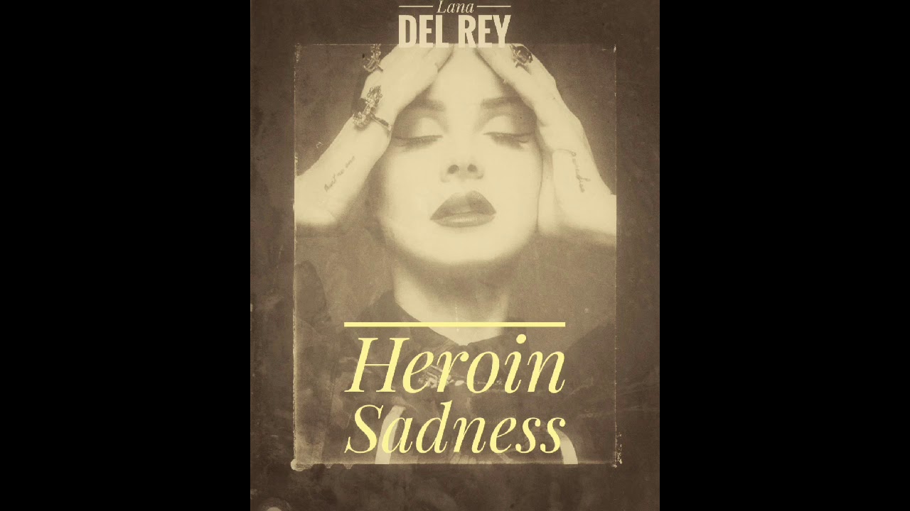 Lana Del Rey - Heroin Sadness ( Heroin x Summertime sadness mashup)