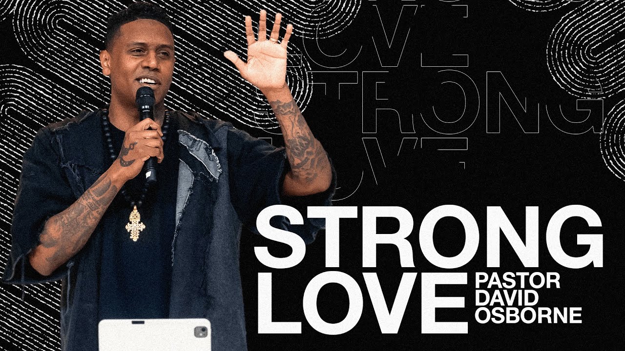 STRONG LOVE | PASTOR DAVID OSBORNE