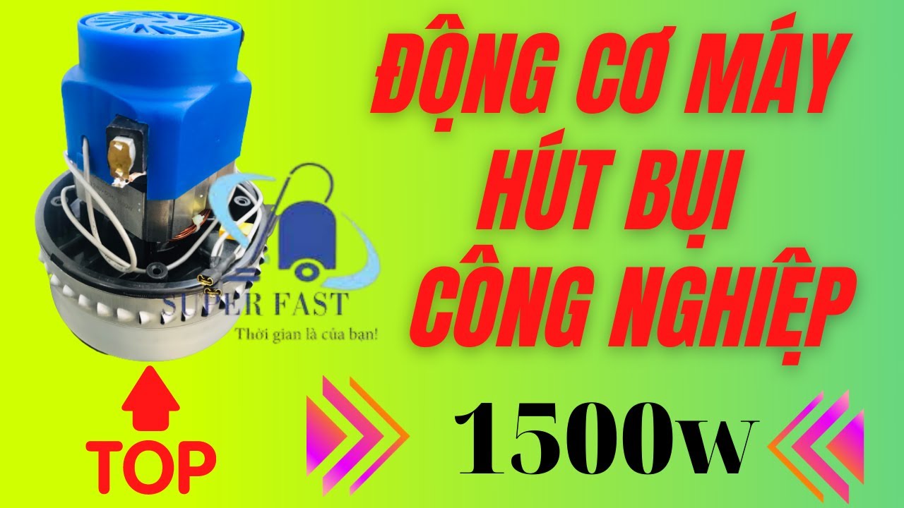 Top 1 loại motor máy hút bụi siêu khỏe 1500w tốt nhất