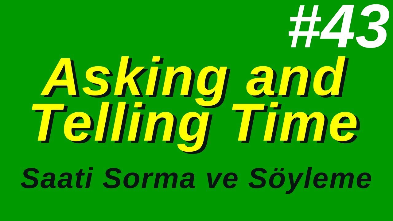 43- Asking and Telling The Time (Saati Sorma ve Söyleme)