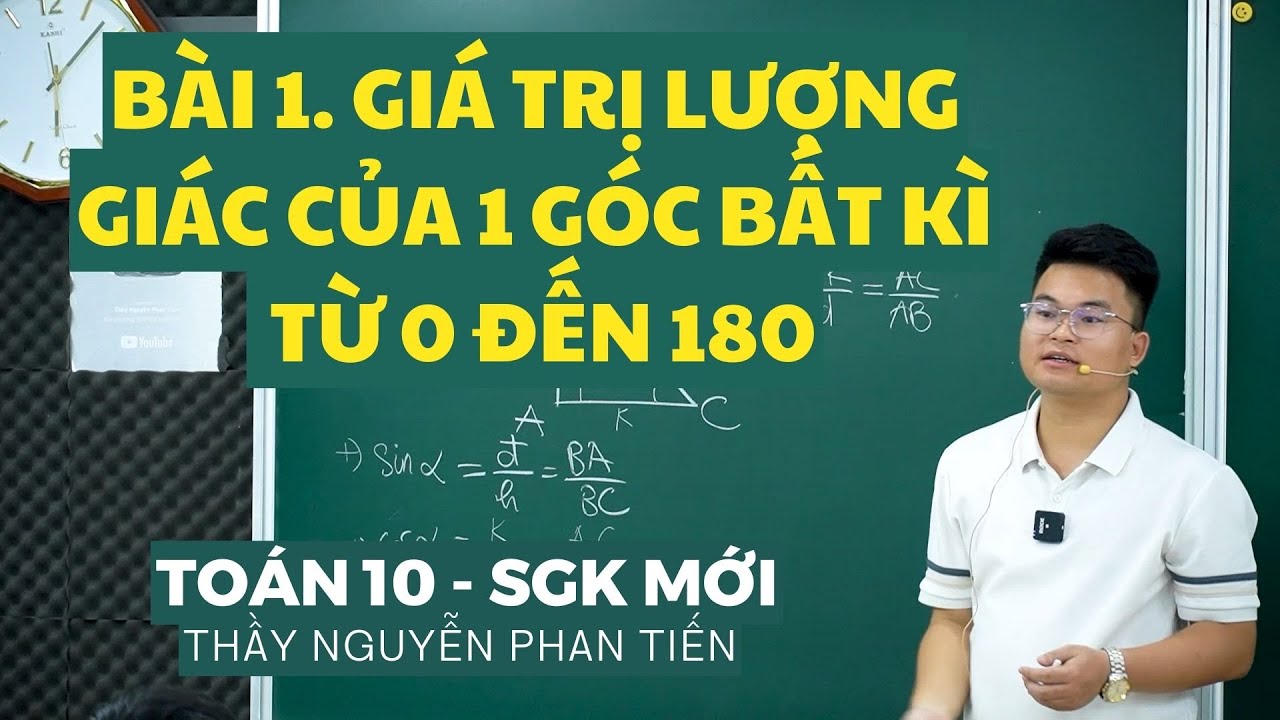 Bài 1. Giá Trị Lượng Giác của 1 Góc Bất Kì Từ 0 đến 180 (Toán 10 - Sgk Mới) || Thầy Nguyễn Phan Tiến