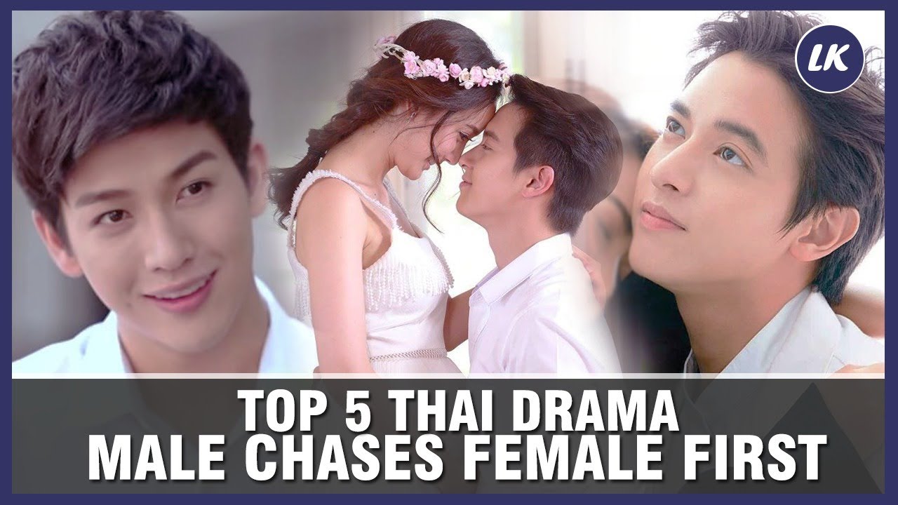 TOP 5 THAI DRAMA ABOUT MALE CHASES FEMALE FIRST