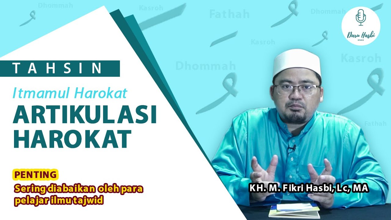 Artikulasi/Itmamul Harokat oleh  KH. Muhammad Fikri, Lc. M.A.