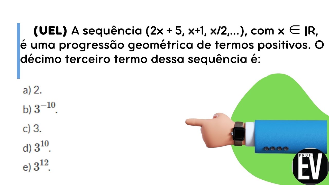 (UEL) A sequência (2x + 5, x+1, x/2,…), com x ∈ |R, é uma progressão geométrica de termos....
