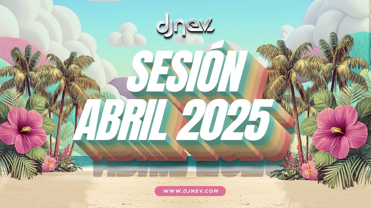 Sesion ABRIL 2025 MIX (Reggaeton, Comercial, Trap, Flamenco, Dembow) DJ NEV
