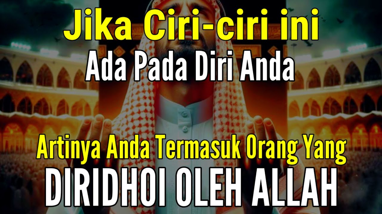 MASYAALLAH 7 CIRI ORANG YANG MENDAPAT RIDHO DARI ALLAH, SEMOGA ANDA TERMASUK DALAM GOLONGAN INI MEND