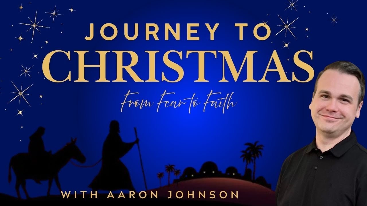 Journey to Christmas: From Fear to Faith -- Dec. 7, 2025