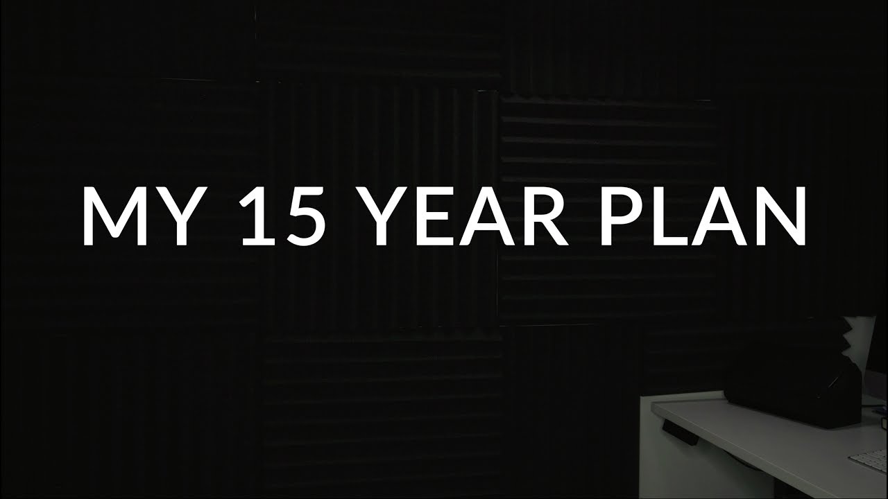 MY 15 YEAR PLAN