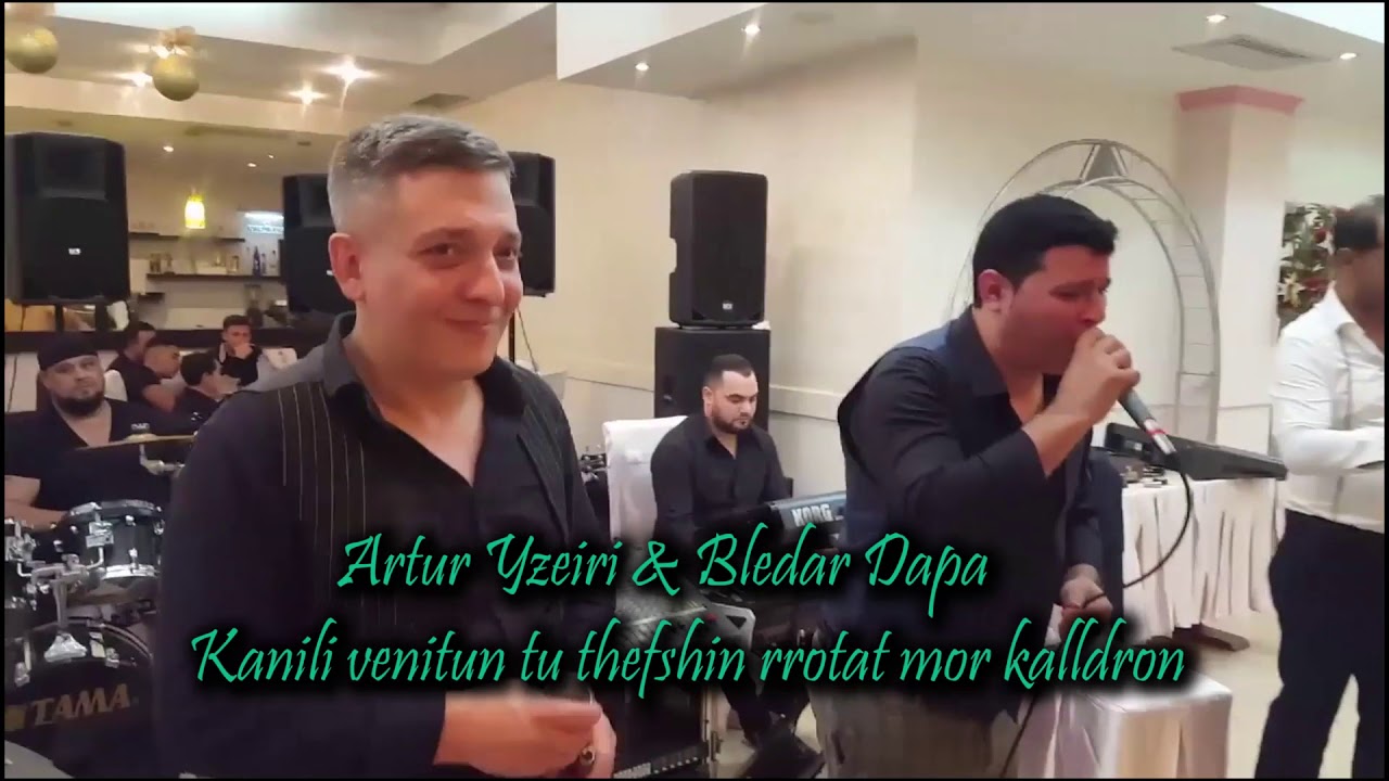 ARTUR YZEIRI & BLEDAR DAPA Kanili Venitun tu thefshin rrotat more kalldron