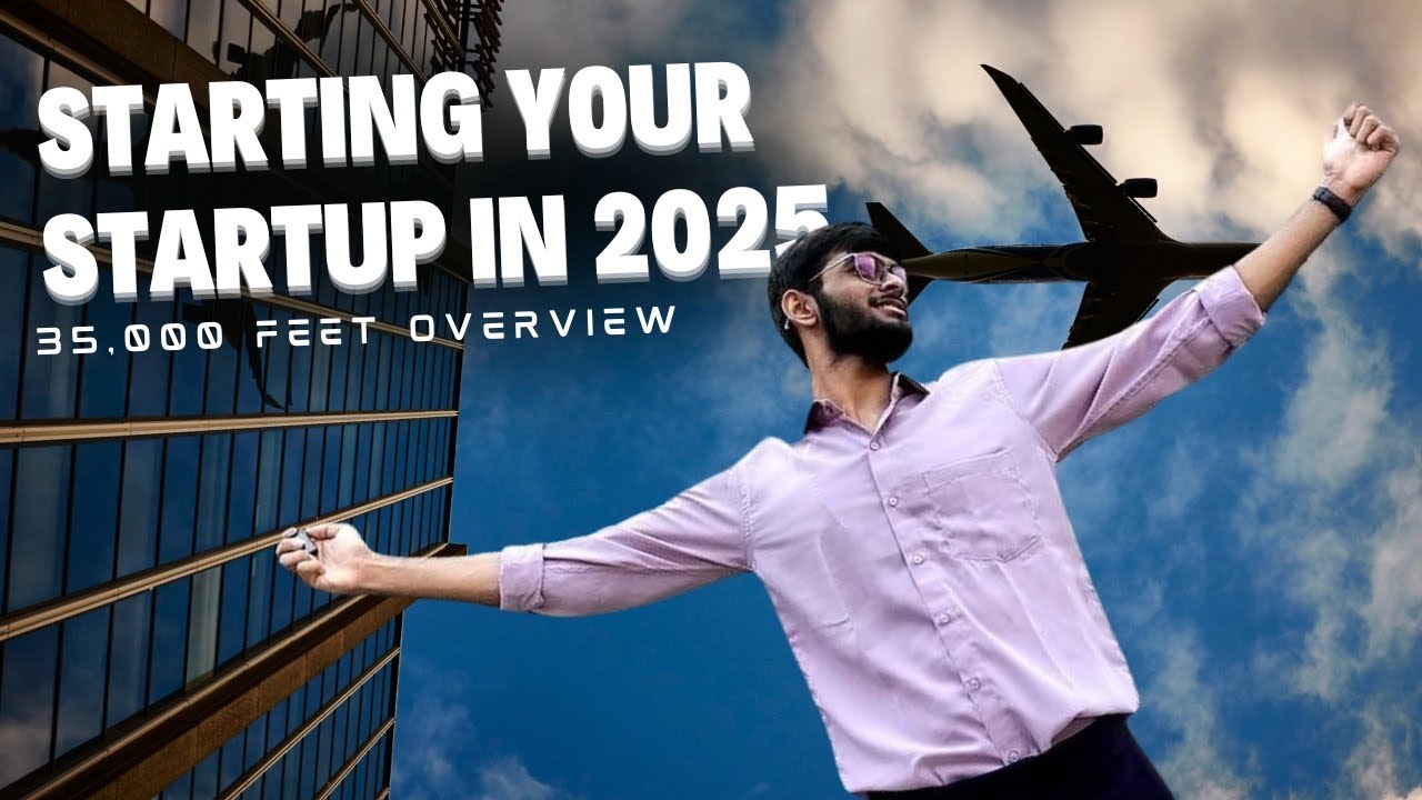 Starting Your Startup in 2025 – 35,000 Feet Overview ✈️🚀 