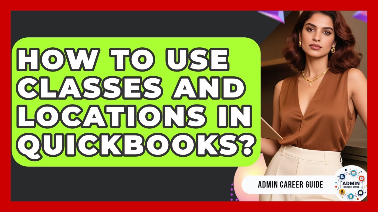 How To Use Classes And Locations In QuickBooks? - Admin Career Guide