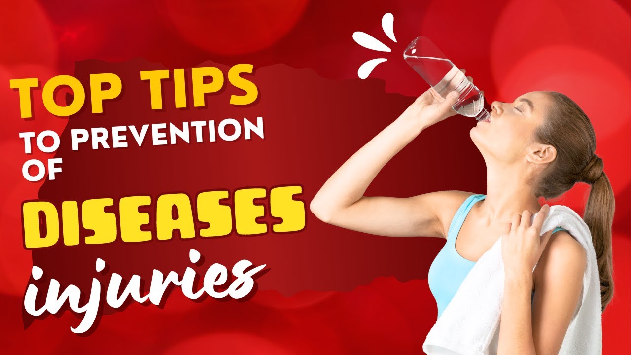 Top Tips to Prevention of diseases and injuries watch it now