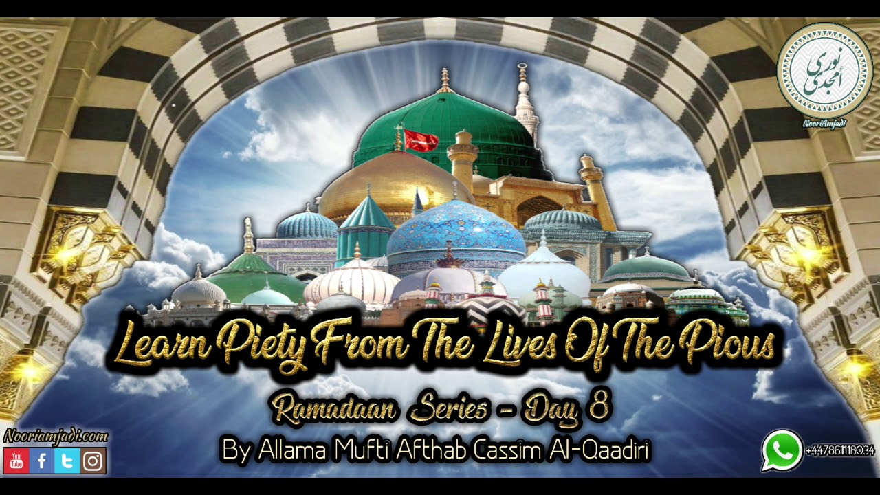 Learn Piety From The Lives Of The Pious - Day 8 Of The Ramadaan Series By Allama Mufti Afthab Cassim