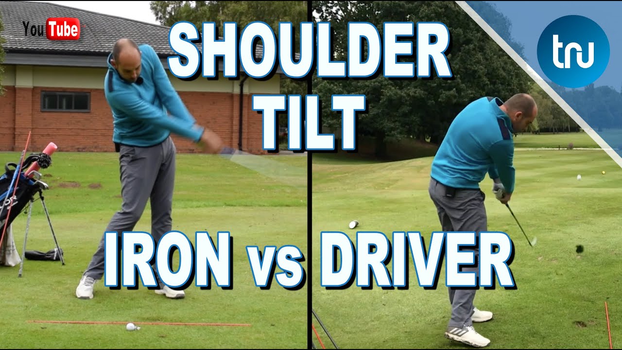SHOULDER TILT - IRON V'S DRIVER