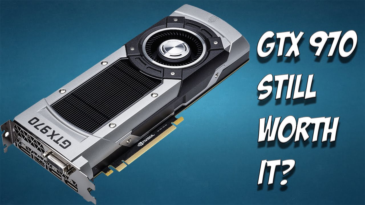 Nvidia GTX 970 Still Worth It? | GTX 970 Overview and Benchmarks