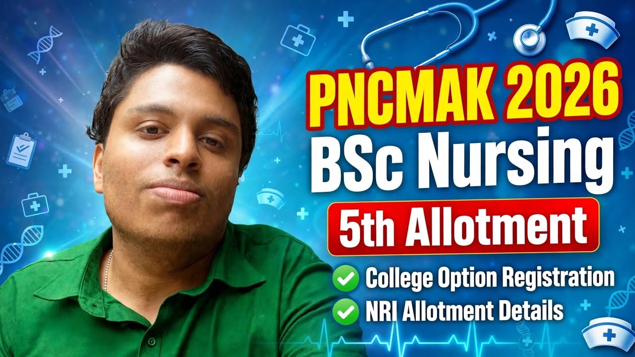 📢 PNCMAK 2026 BSc Nursing | 5th Allotment | College Option Registration | NRI Update 🚨