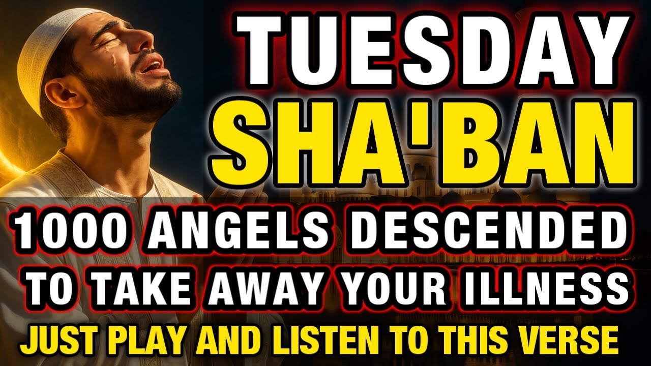 Listen This Dua on TUESDAY of Shaban 🕋 | 1000 Angels Descend for Healing & Blessings