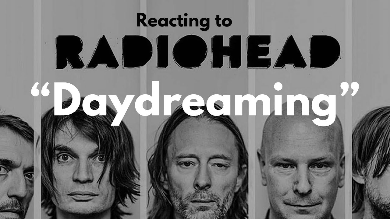 Reacting To Radiohead | Daydreaming
