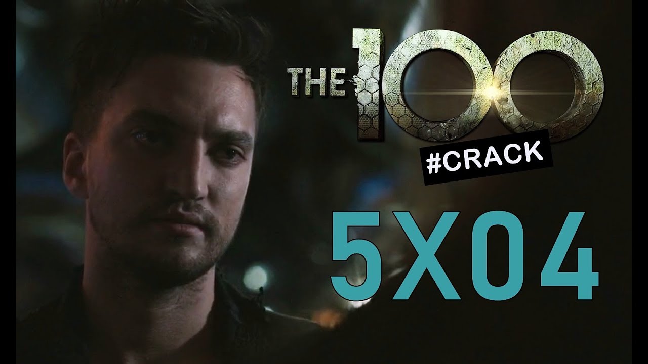 The 100 CRACK (+5x04)