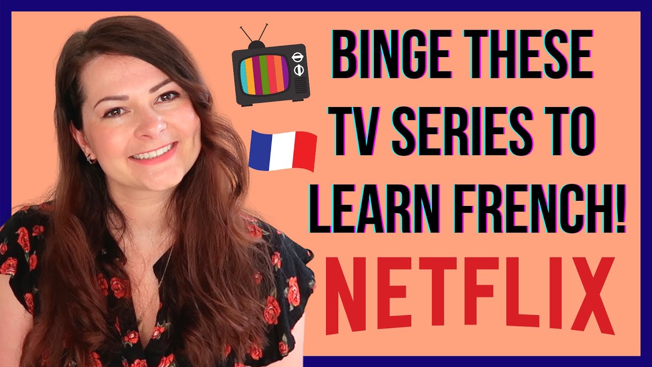 BEST FRENCH SERIES TO LEARN FRENCH (aka French TV shows to binge on Netflix to learn French)