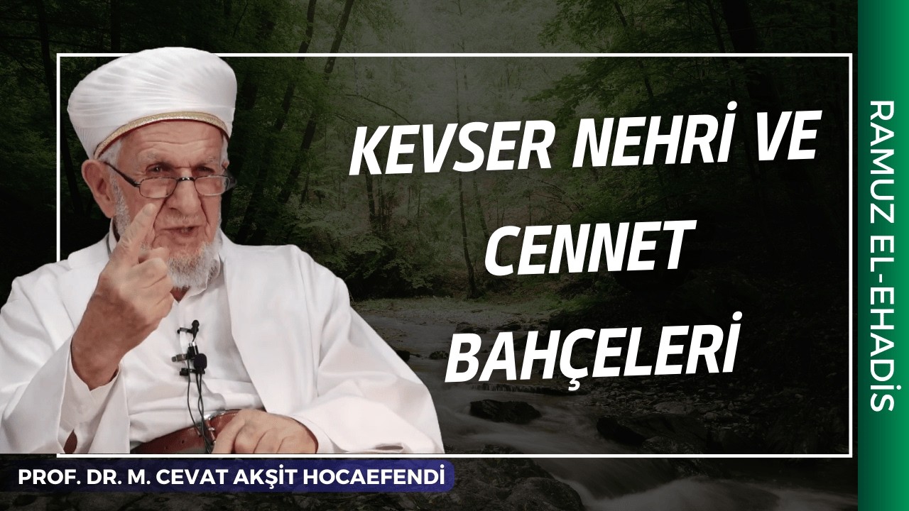 Kevser Nehri ve Cennet Bahçeleri | Prof. Dr. Mustafa Cevat Akşit