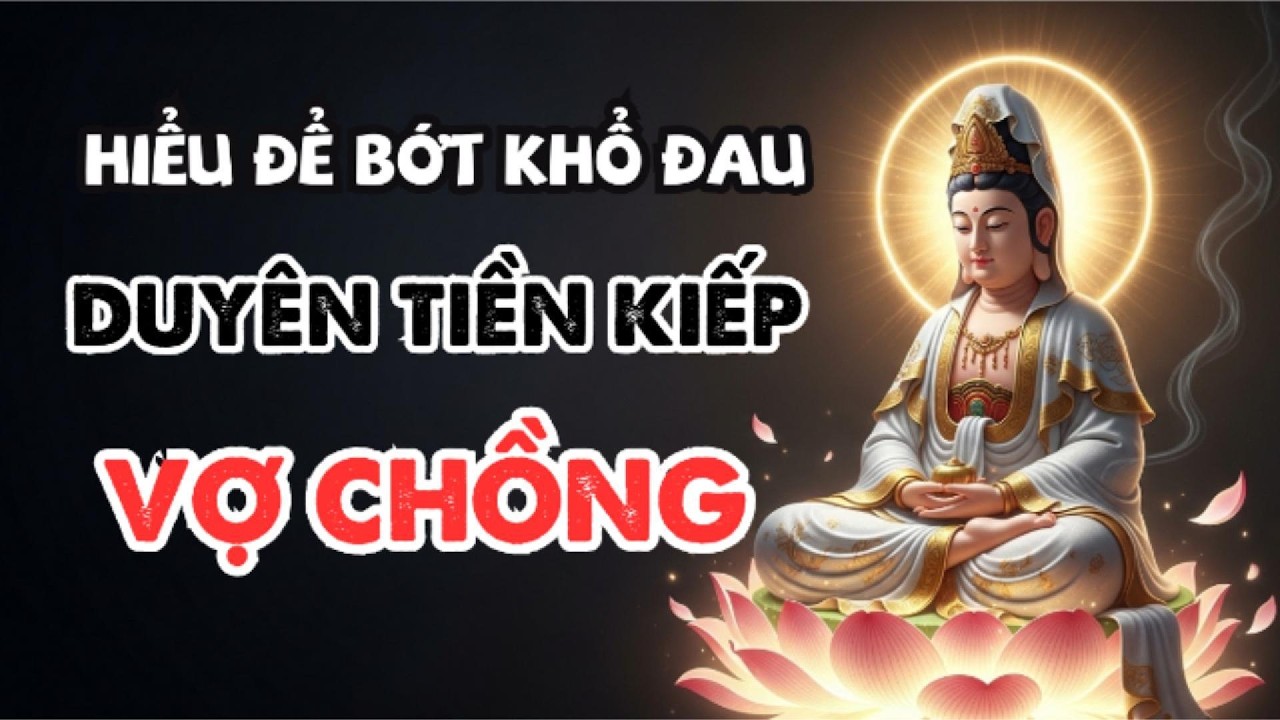 Duyên Tiền Kiếp Vợ Chồng – Hiểu Để Bớt Khổ Đau Theo Lời Dạy Quan Âm Bồ Tát
