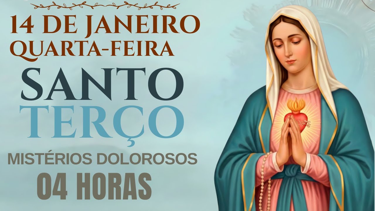 TERÇO DE HOJE - QUARTA-FEIRA, 14/01/2026 - MISTÉRIOS DOLOROSOS: SANTO TERÇO 04 HORAS