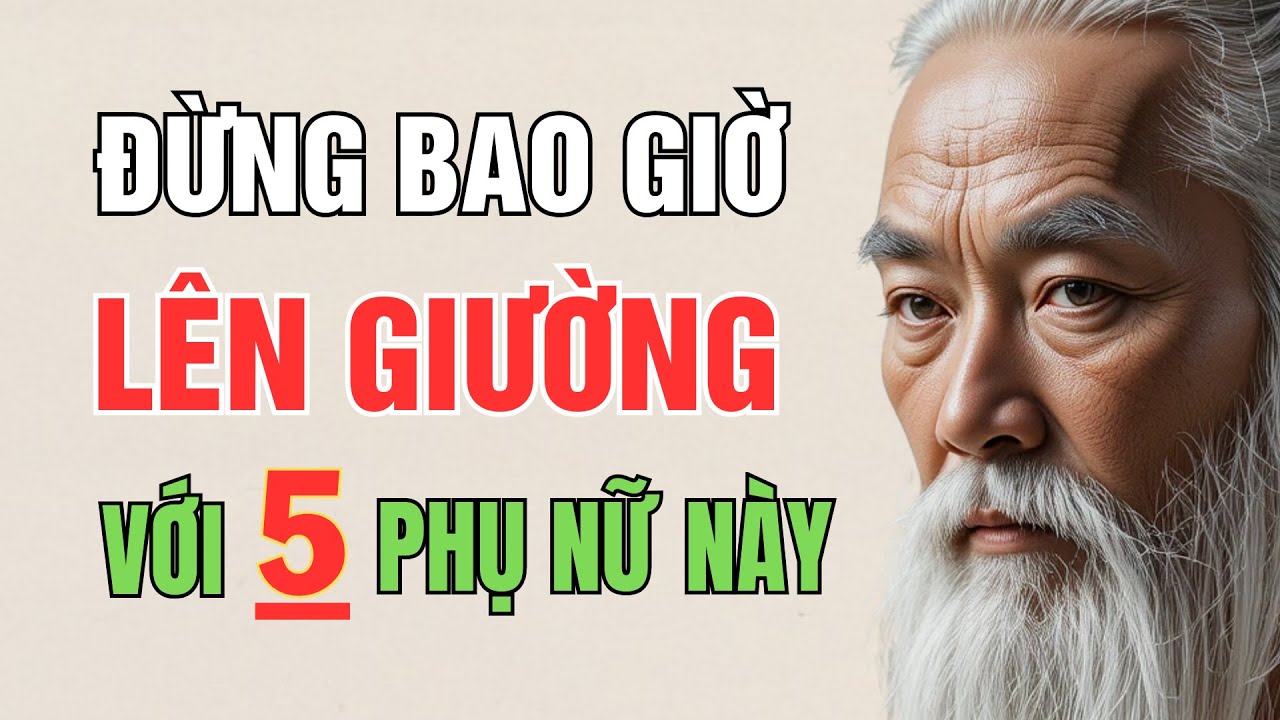 Cổ Nhân Cảnh Báo: Có 5 Kiểu Phụ Nữ Đàn Ông Nên Tránh Xa Chuyện Giường Chiếu | Nghệ Thuật Hôn Nhân