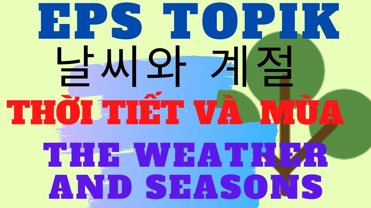 EPS TOPIK listen  Vocabulary 듣기 LESSON 15 날씨와 계절 The weather and seasons Thời tiết v&agrave; c&aacute;c m&ugrave;a