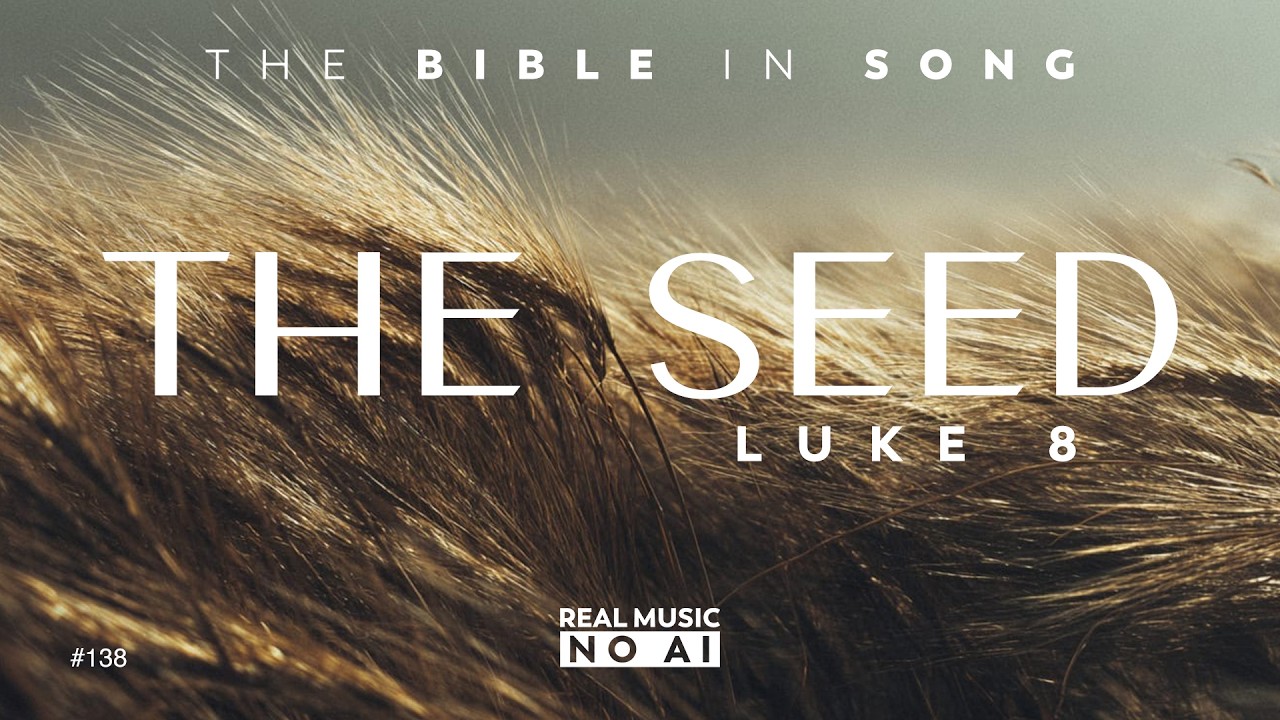 Luke 8 - The Seed || Bible in Song || ❤️ NO AI! || by Project of Love