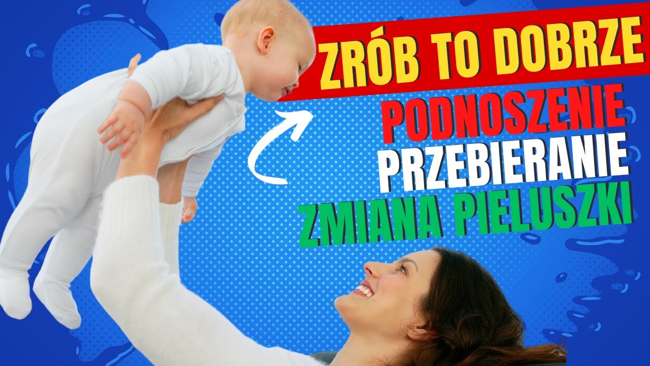 Tych błędów unikaj przy podnoszeniu dziecka, przebieraniu, zmianie pampersa i zabawie