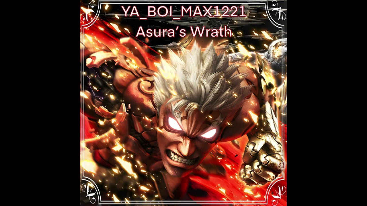 YA_BOI_MAX1221 - Asura’s Wrath