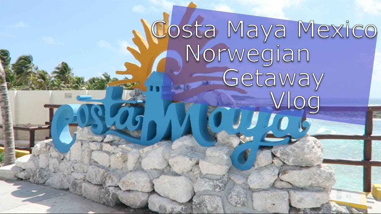 Norwegian Getaway Cruise Vlog | Costa Maya Mexico