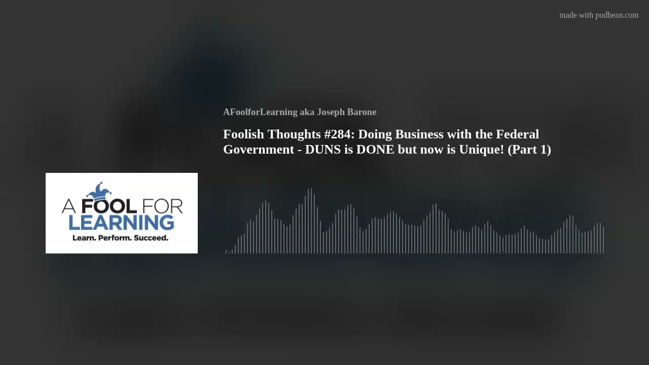 Foolish Thoughts #284:  Doing Business with the Federal Government - DUNS is DONE but now is Unique!