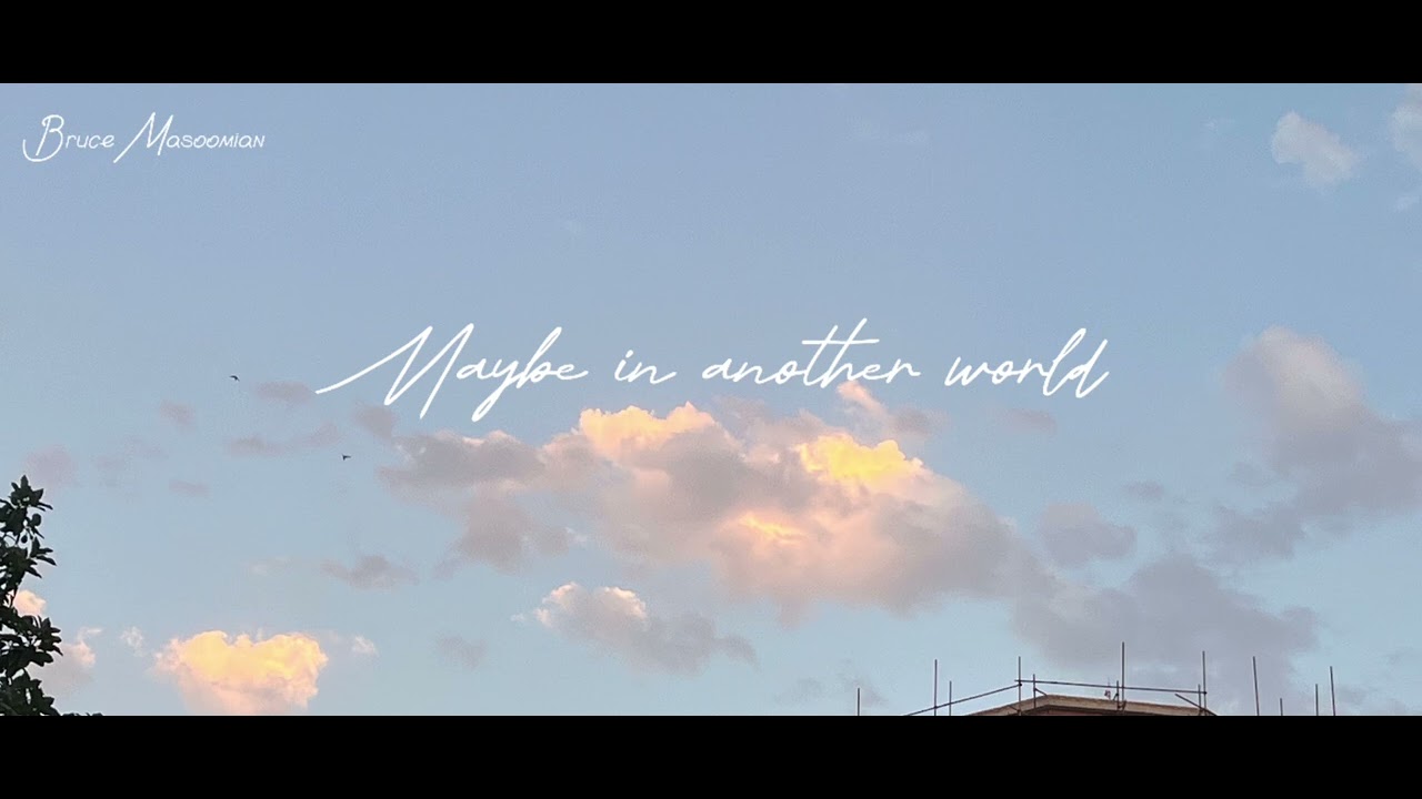 Maybe in another world | Bruce Masoomian