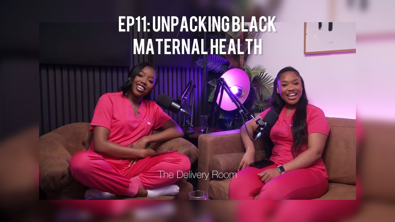EP11: UNPACKING BLACK MATERNAL HEALTH | THE DELIVERY ROOM