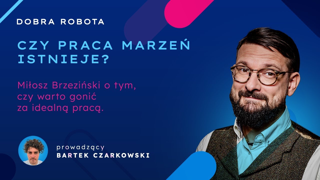 Czy praca marzeń istnieje? Miłosz Brzeziński o tym, czy warto gonić za idealną pracą