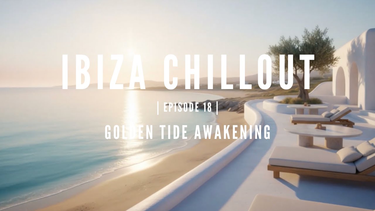 Ibiza Chillout Series, Episode 18 – Golden Tide Awakening