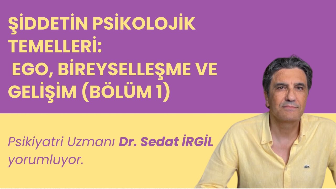 Şiddetin Psikolojik Temelleri: Ego, Bireyselleşme ve Gelişim | Bölüm 1