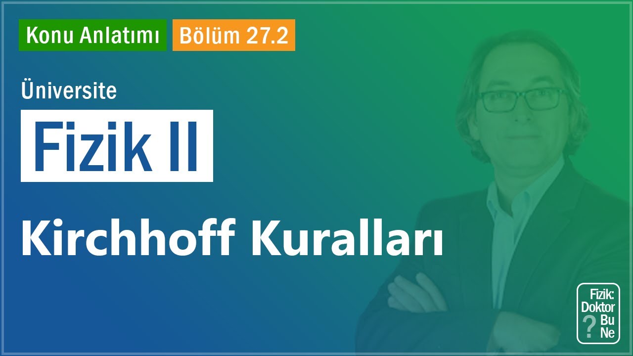 Üniversite Fizik II - Bölüm 27.2 Kirchhoff Kuralları