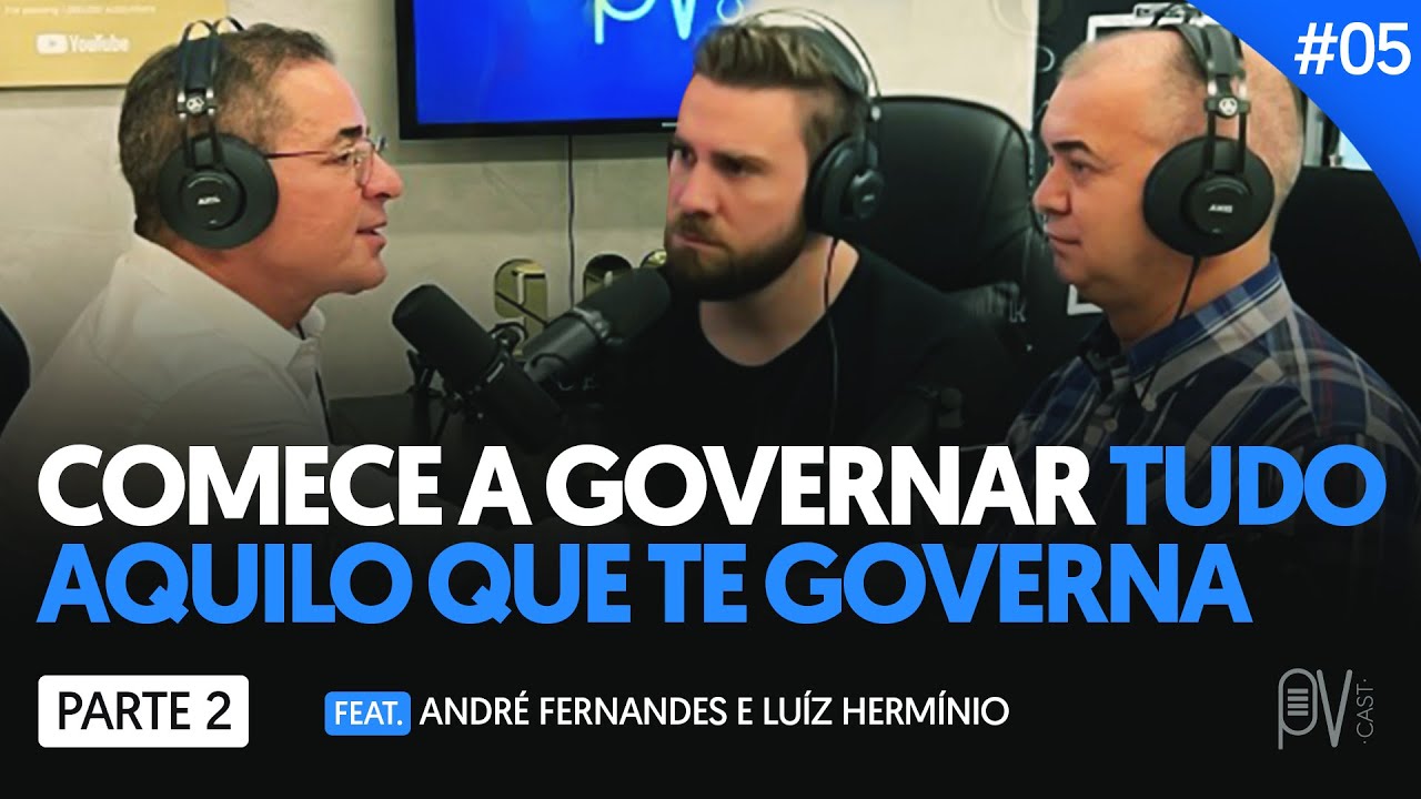 #05 COMECE A GOVERNAR TUDO AQUILO QUE TE GOVERNA | Feat.ANDRÉ FERNANDES E LUIZ HERMÍNIO | PVCAST
