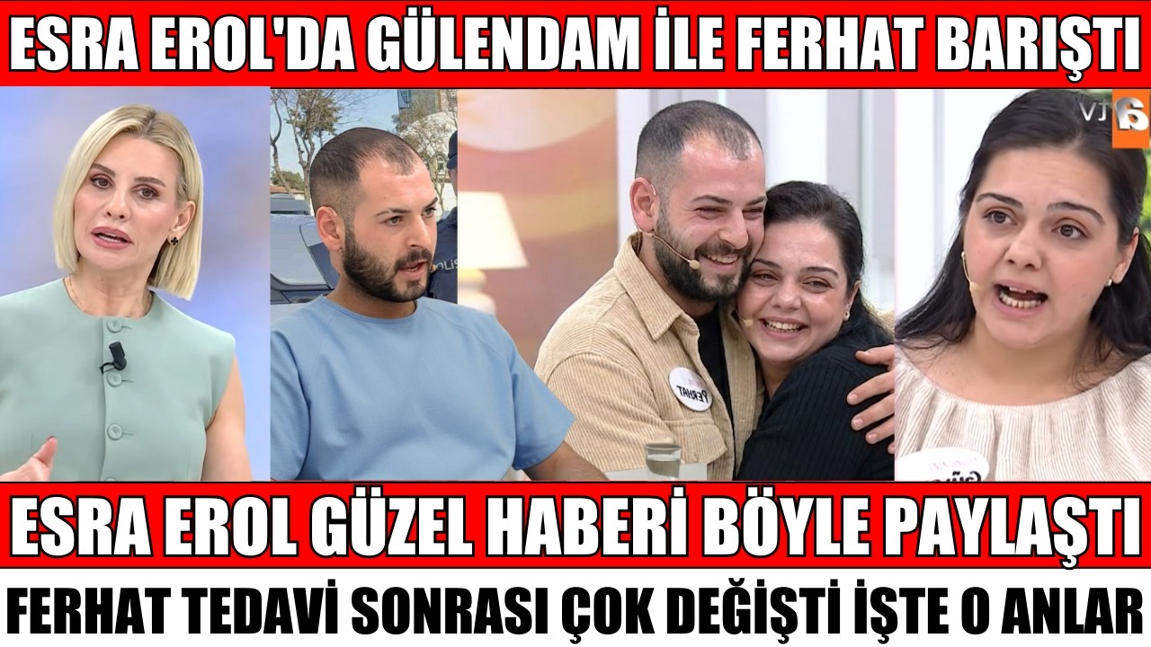 ESRA EROL'DA GÜLENDAM FERHAT İLE NEDEN BARIŞTIĞINI BÖYLE AÇIKLADI TEDAVİ OLDU BİR ŞANS DAHA VERDİM