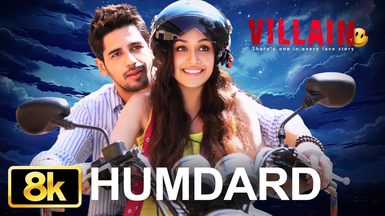 Ek Villain: Humdard 8K Full Song | Arijit Singh | Sidharth Malhotra | Shraddha Kapoor |Mithoon