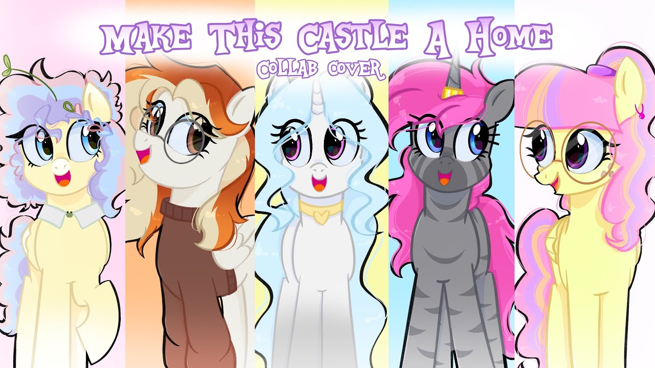 Make This Castle A Home || MLP Collab Cover