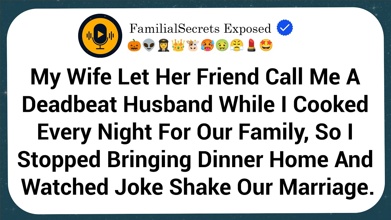 My Wife Let Her Friend Call Me A Deadbeat Husband While I Cooked Every Night For Our Family, So I...